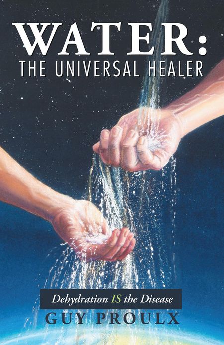 Water The Universal Healer: Dehydration IS the Disease