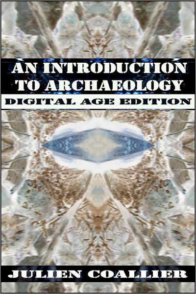 An Introduction To Archaeology: Digital Age Edition