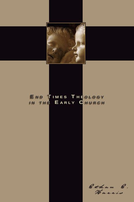 End Times Theology in the Early Church: The pre-tribulation rapture doctrine and early church beliefs