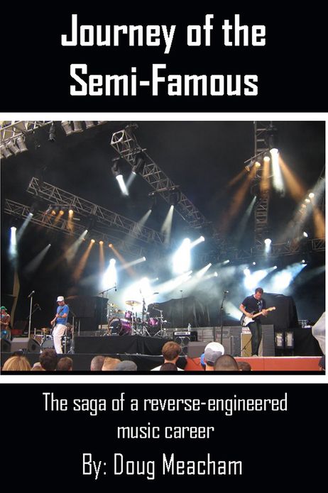 Journey Of The Semi-Famous: The Saga of a Reverse Engineered Music Career