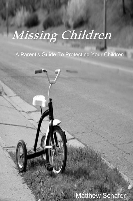 Missing Children: A Parent's Guide To Protecting Your Children