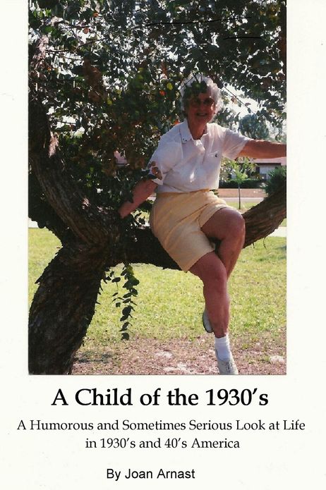 A Child of the 1930's: A Humorous and Sometimes Serious Look at Life in 1930's and 40's America