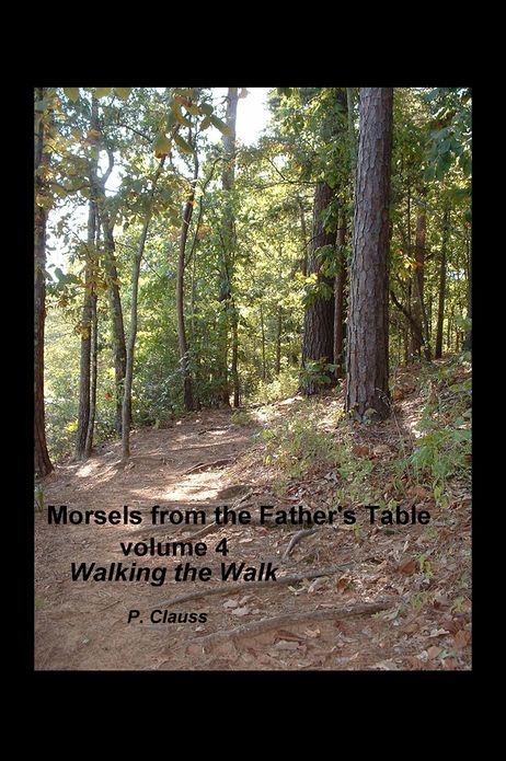 Morsels from the Father's Table volume 4: Walking the Walk