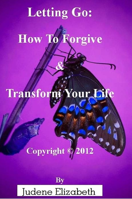 Letting Go: How To Forgive & Transform Your Life