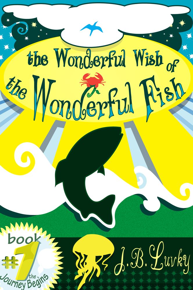 The Wonderful Wish of the Wonderful Fish: Book One: The Journey Begins