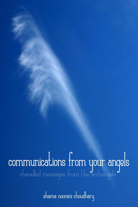 Communications From Your Angels: Chanelled messages from the Archangels