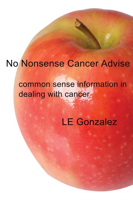 No Nonsense Cancer Advise: common sense information in dealing with cancer
