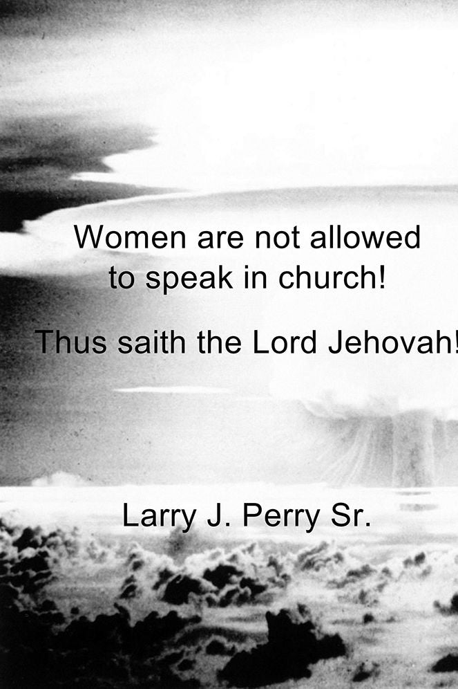 "Women are not Allowed to Speak in Church!": Thus saith the Lord Jehovah!