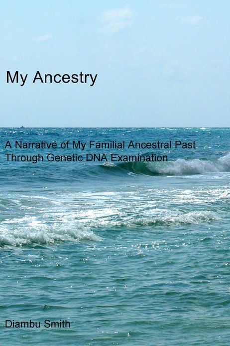 My Ancestry: A Narrative of My Familial Ancestral Past Through Genetic DNA Examination