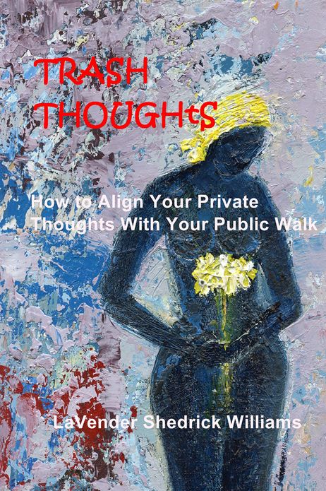 Trash Thoughts: How to Align Your Private Thoughts With Your Public Walk