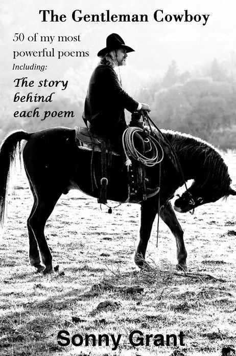 The Gentleman Cowboy: 50 of my most powerful poems Including: The story behind each poem