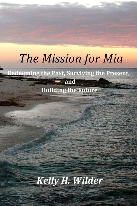 The Mission for Mia: Redeeming the Past, Surviving the Present, and Building the Future
