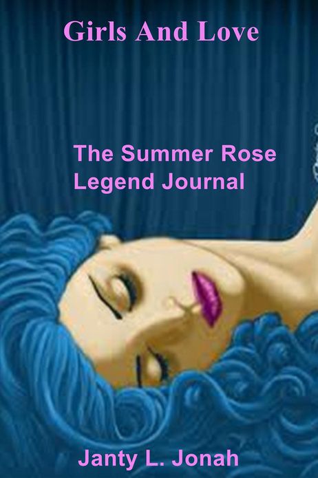 Girls And Love: The SummerRose Legend Journal