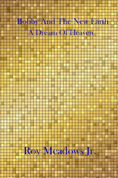 Bobby And The New Earth: A Dream Of Heaven