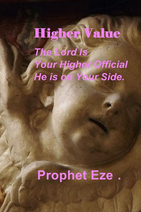 Higher Value: The Lord is Your Higher Official He is on Your Side.