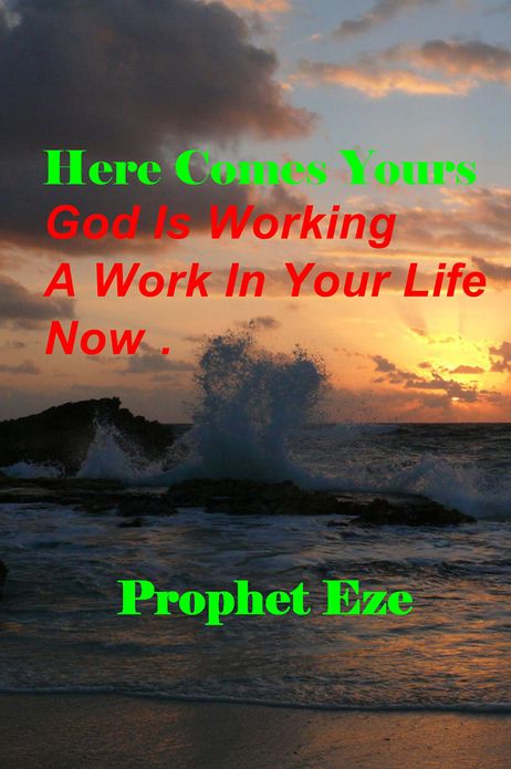 Here Comes Yours: God Is Working A Work In Your Life Now.