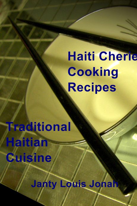 Haiti Cherie Cooking Recipes: Traditional Haitian Cuisine