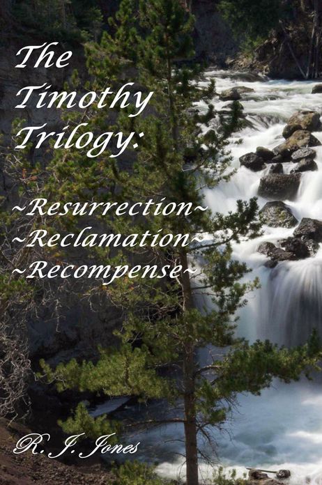 The Timothy Trilogy:: ~Resurrection~ ~Reclamation~ ~Recompense~