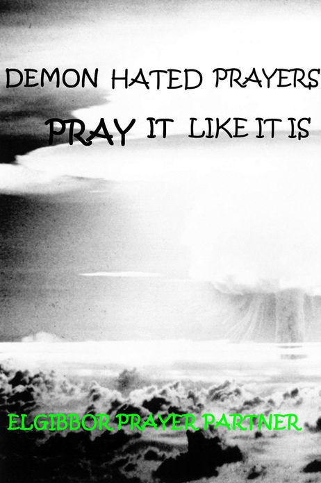 Demon Hated Prayers: Pray it like it is