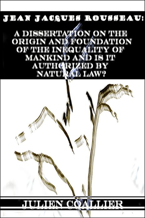 Jean Jacques Rousseau: A dissertation on the origin and foundation of the inequality of mankind and is it authorized by natural law?: Digital Age Edition