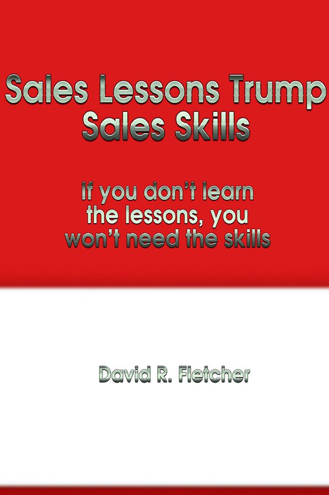Sales Lessons Trump Sales Skills: If you don't learn the lessons, you won't need the skills