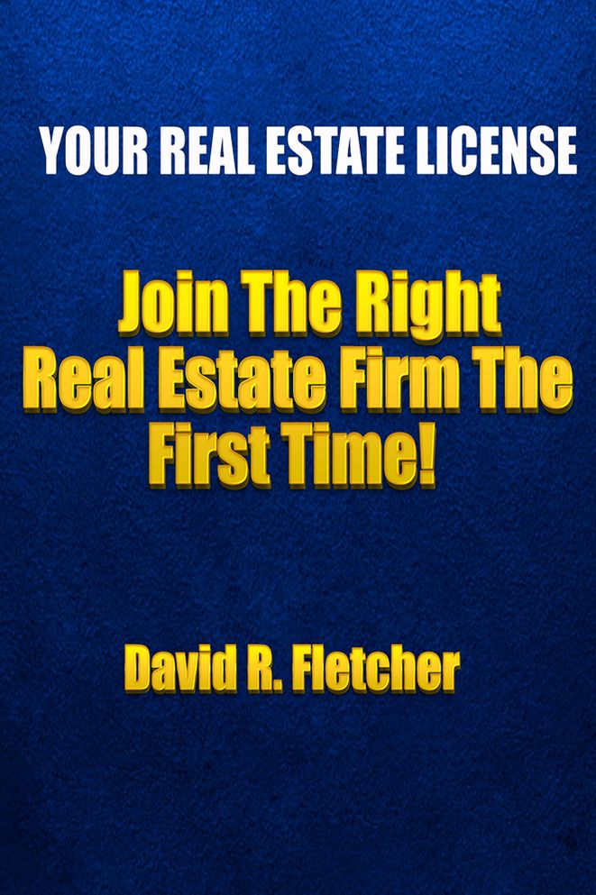 Your Real Estate License: Join The Right Real Estate Firm The First Time!