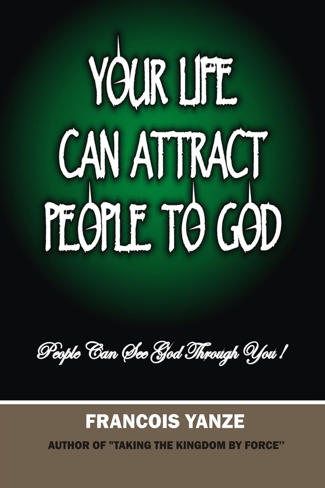 Your Life Can Attract People To God: People Can See God through You!