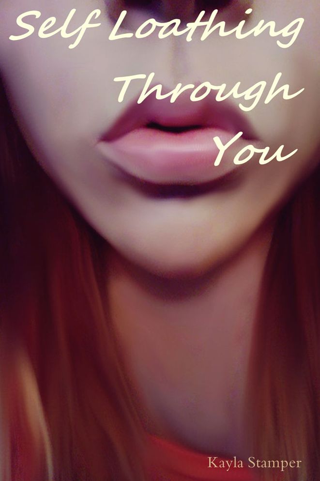Self Loathing Through You