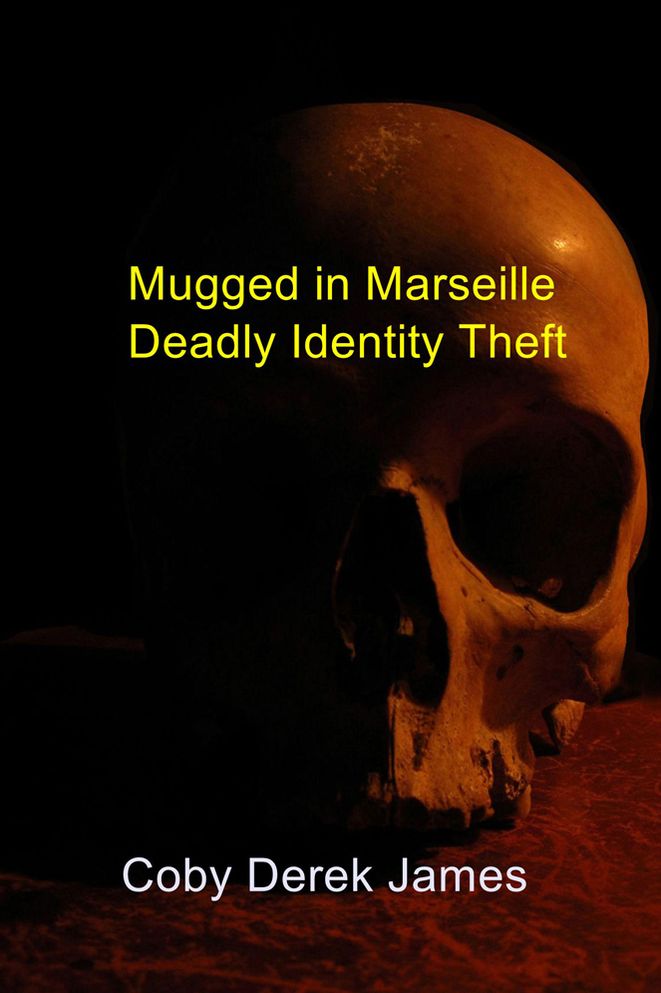 Mugged in Marseille Deadly Identity Theft: Deadly Identity Theft