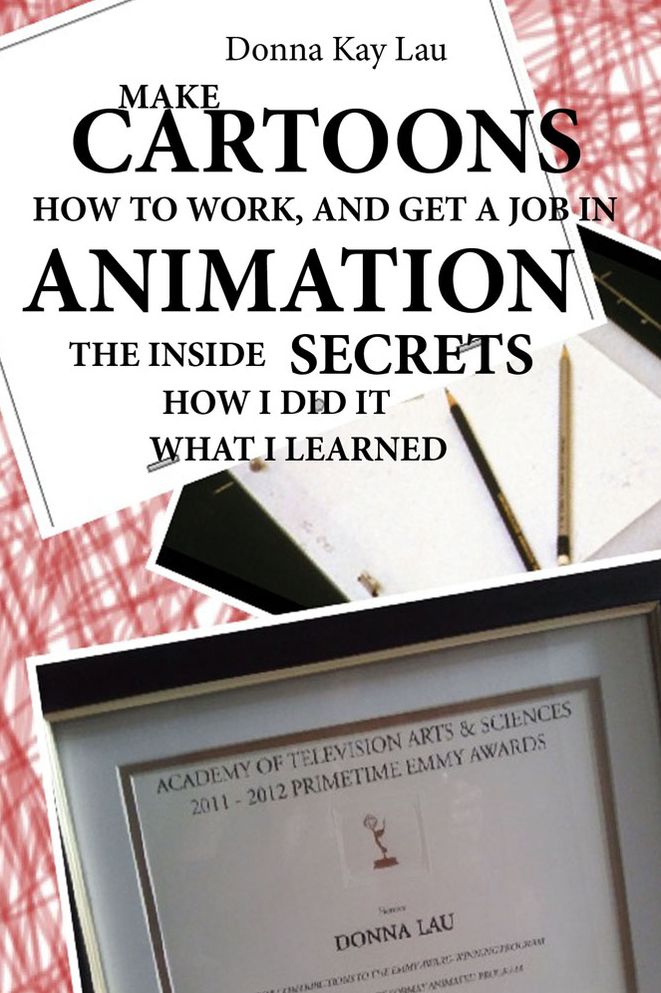 Make Cartoons How to Work , and Get a Job in Animation: The Inside Secrets How I Did It