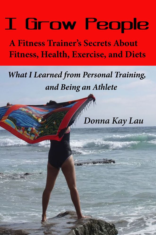 I Grow People, A Fitness Trainer's Secrets about Fitness, Health, Exercise, and Diets.: What I Learned from Personal Training, and being an Athlete
