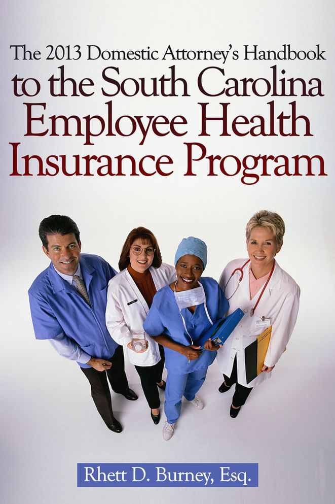 The 2013 Domestic Attorney's Handbook to the South Carolina Employee Health Insurance Program
