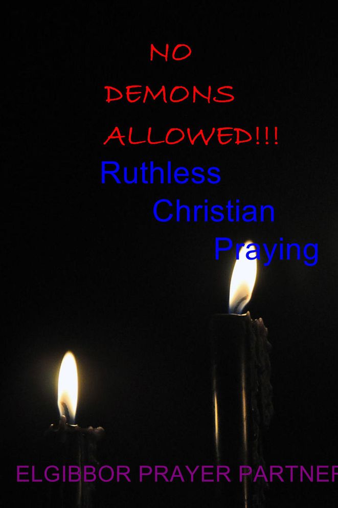 NO DEMONS ALLOWED!!!: Ruthless Christian Praying