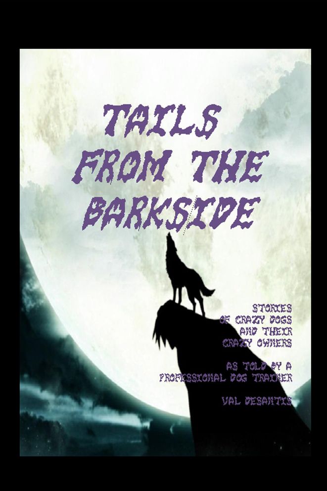 Tails From The Barkside: Stories of crazy Dogs, and Their Crazy Owners