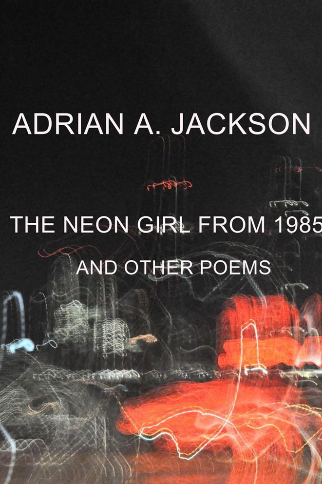 The Neon Girl From 1985: And Other Poems