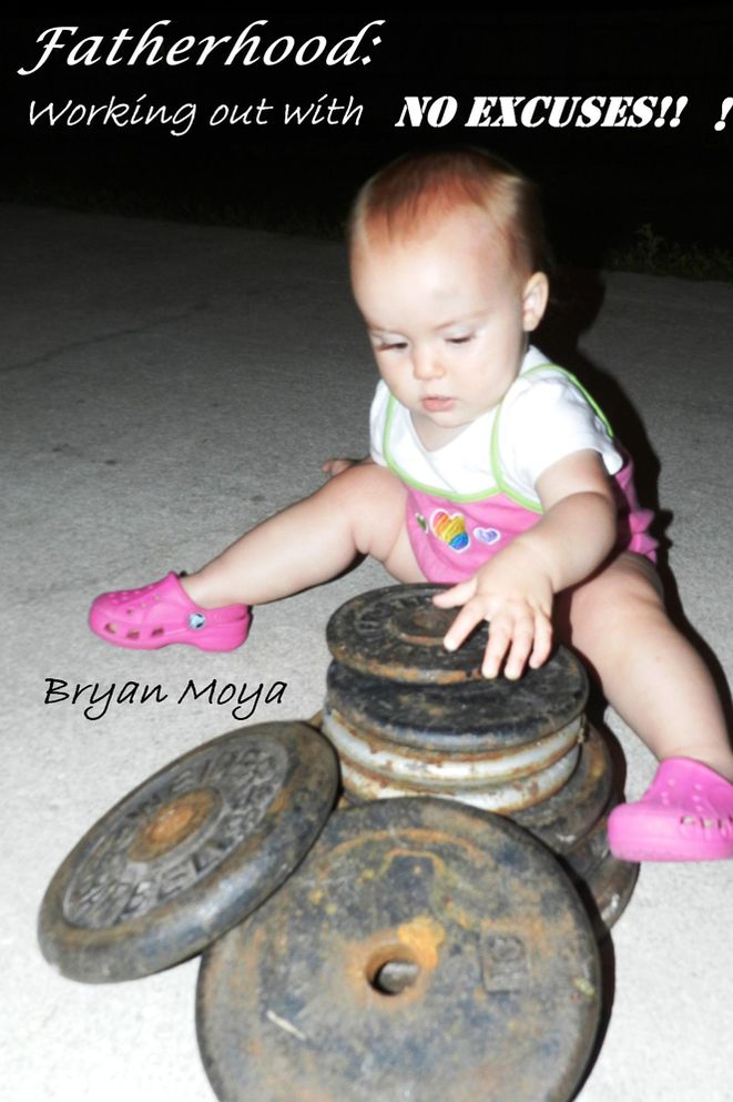 Fatherhood:: Working out with NO EXCUSES!!!
