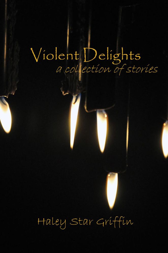 Violent Delights: a collection of stories