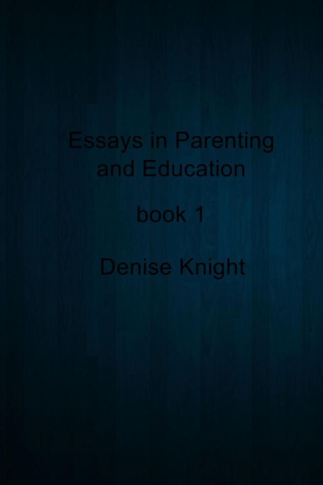 Essays in Parenting and Education: book 1