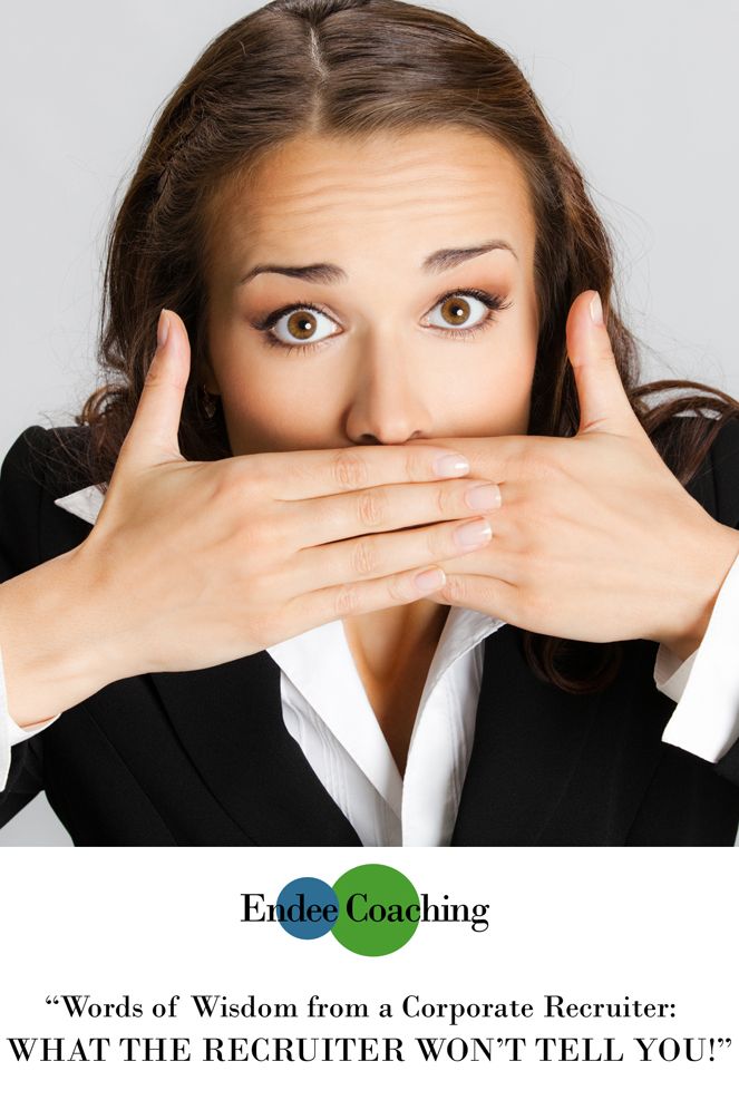 Words of Wisdom from a Corporate Recruiter: What the recruiter won't tell you!