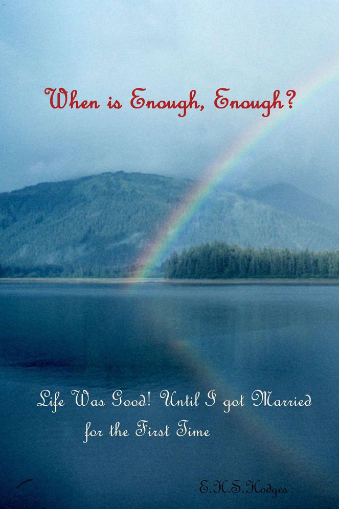 When is Enough, Enough?: Life Was Good! Until I got Married for the First Time