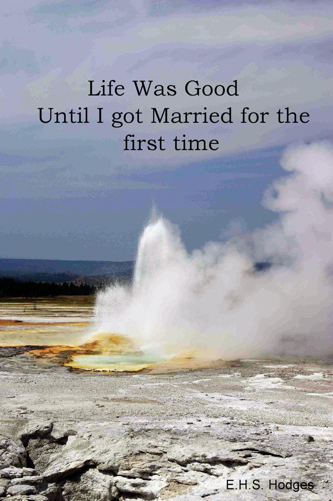 Life Was Good Until I got Married for the first time