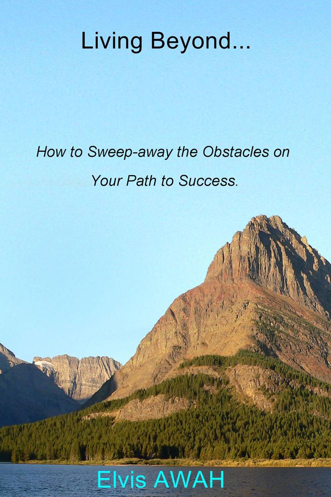 Living Beyond... How to Sweep-away the Obstacles on Your Path to Success.: How to Sweep-away the Obstacles on Your Path to Success.