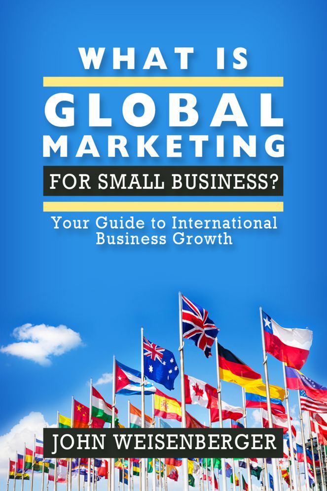 What is Global Marketing for Small Business?: Your Guide to International Business Growth.