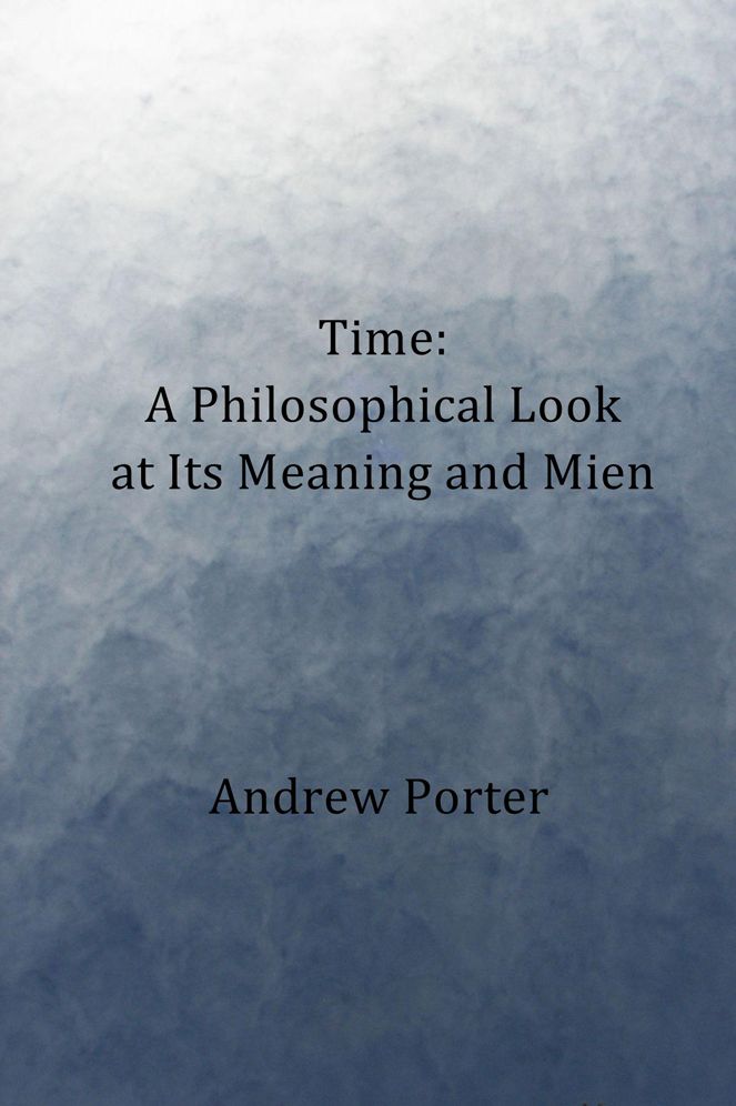 Time: A Philosophical Look at Its Meaning and Mien