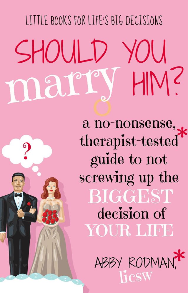 Should You Marry Him?: A No-Nonsense, Therapist-Tested* Guide to Not Screwing Up the Biggest Decision of Your Life
