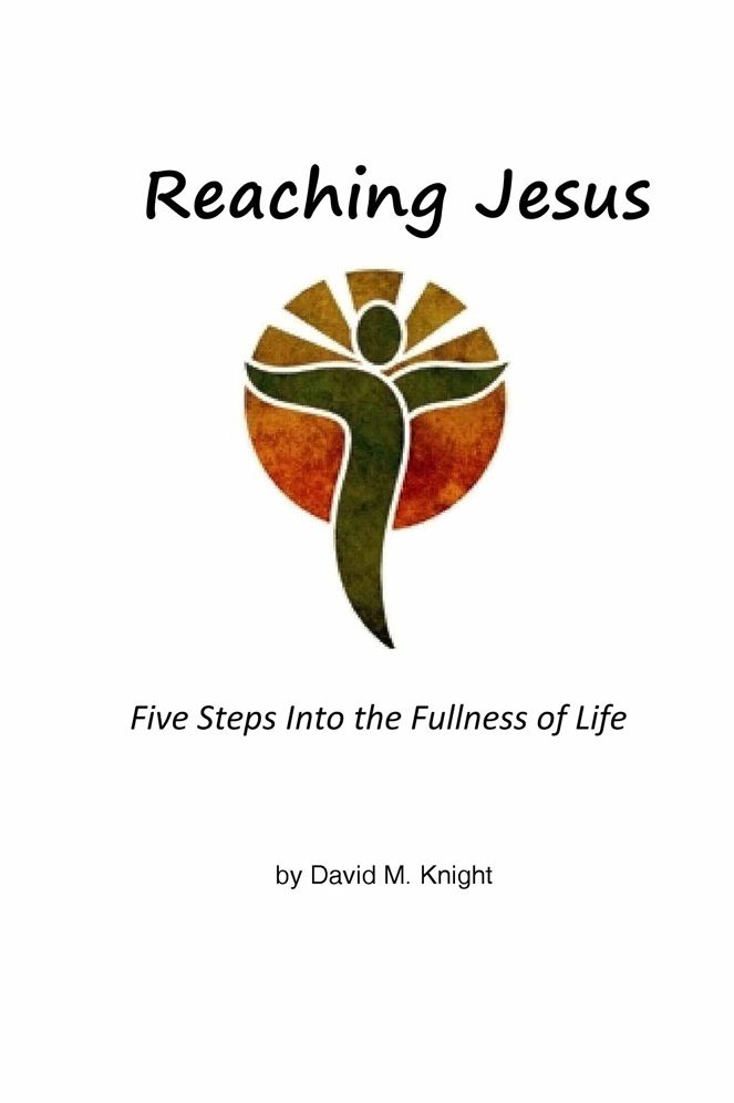 Reaching Jesus: Five Steps Into the Fullness of Life