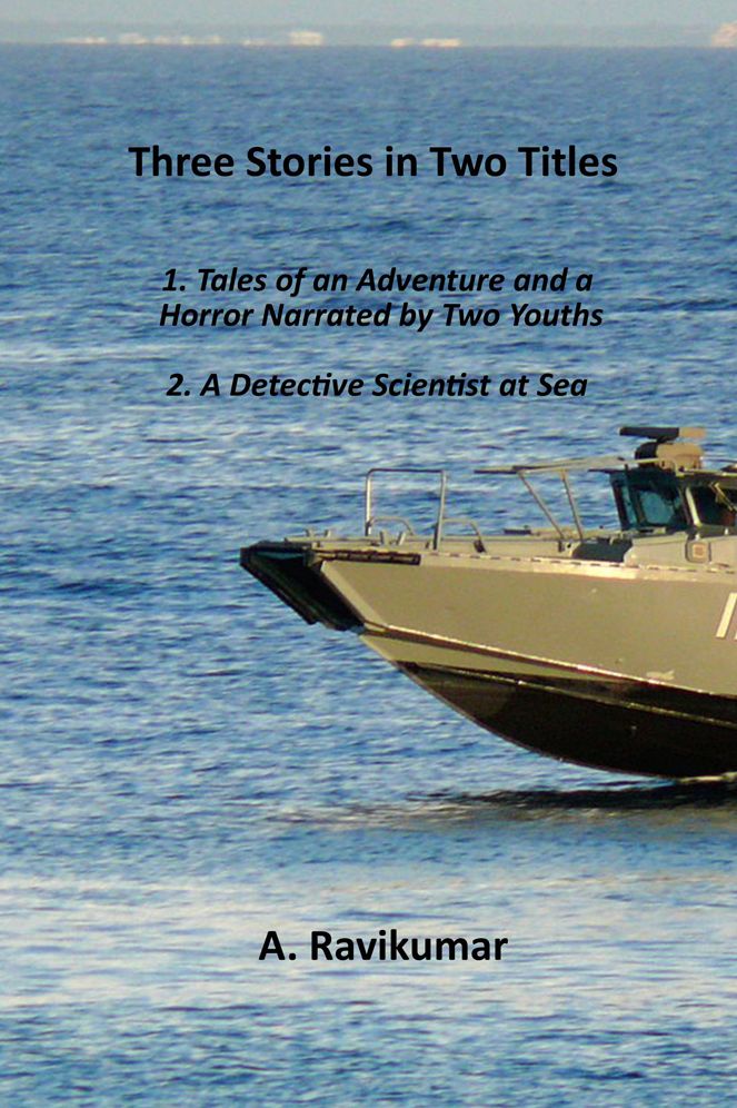 Three stories in Two Titles: 1. Tales of an Adventure and a Horror Narrated by Two Youths 2. A Detective Scientist at Sea