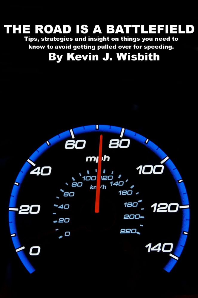 The Road Is a Battlefield: Tips, Strategies and Insight on Things You Need to Know to Avoid Getting Pulled Over for Speeding