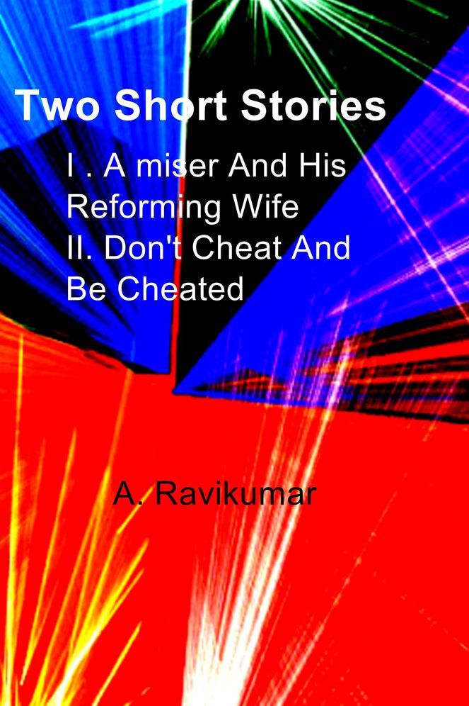 Two Short Stories: I . A miser And His Reforming Wife II. Don't Cheat And Be Cheated