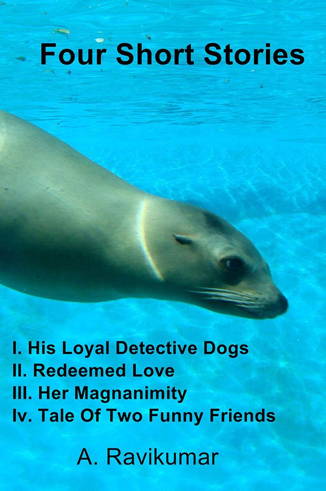 Four Short Stories: I. His Loyal Detective Dogs II. Redeemed Love III. Her Magnanimity Iv. Tale Of Two Funny Friends